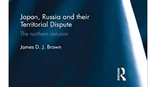 Japan, Russia and their Territorial Dispute: The Northern Delusion