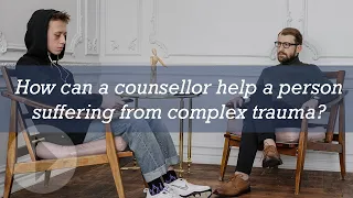 How can a counsellor help a person suffering from complex trauma?