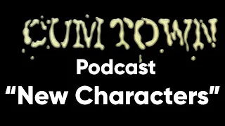 New Characters (6-1-2017) - Cum Town (EP 54)