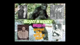 BIGFOOT IN HISTORY |  BIGFOOT! Man, Myth or Beast | Episode 47