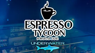 Espresso Tycoon Prologue: An Underwater Coffee Shop? | Part 1