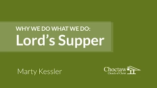 Why We Do What We Do: Lords' Supper – Marty Kessler