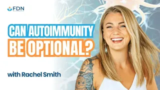 Can Autoimmunity Be Optional? w/ Rachel Smith, FDNP