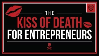 The Kiss of Death for Entrepreneurs