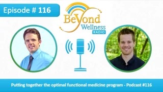 Putting Together the Optimal Functional Medicine Program - Podcast #116