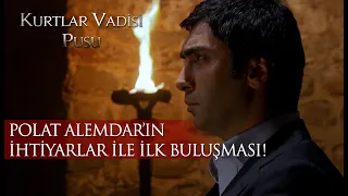 Polat Alemdar'ın İhtiyarlar ile ilk buluşması!