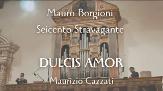 Dulcis Amor by Maurizio Cazzati | for baritone cornetto organ | Mauro Borgioni, Seicento Stravagante