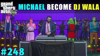 MICHAEL BECOME DJ ARTIST FOR GOING TO BIG PARTY | GTA V GAMEPLAY #248 | GTA 5