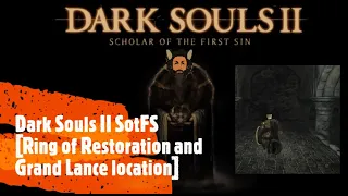 Dark Souls II SotFS [Ring of Restoration and Grand Lance location]