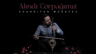 Shahriyar Musayev — Alındı Torpağımız (Şəhidlərə İthaf)