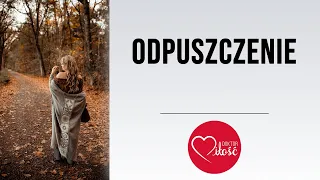 Jak i po co odpuszczać? Czym jest odpuszczenie?