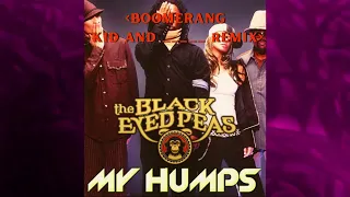 The Black Eyed Peas -  My Humps (Boomerang Kid x  ____    Remix)