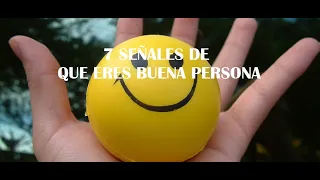 7 SEÑALES DE QUE ERES UNA BUENA PERSONA