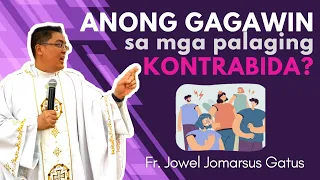 ANONG GAGAWIN SA MGA PALAGING KONTRABIDA? INSPIRING HOMILY II FR. JOWEL JOMARSUS GATUS