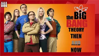 The Big Bang Theory Then And Now