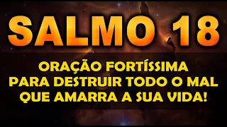 ((🔴)) SALMO 18 ORAÇÃO FORTÍSSIMA PARA DESTRUIR TODO O MAL QUE AMARRA A SUA VIDA!