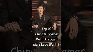 Top 10 Chinese Dramas With Arrogant Male Lead (Part 2) #dramalist #cdrama #chinesedrama #odyssey