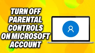 How To Turn Off Parental Controls On Microsoft Account (2024) - Easy Fix