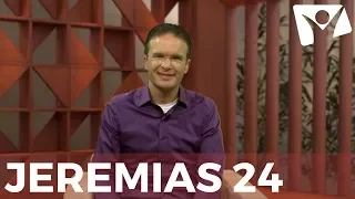 Jeremias 24 - #RPSP - 18 de Agosto