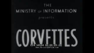 CORVETTES OF THE ROYAL NAVY  WWII MINISTRY OF INFORMATION FILM  50534