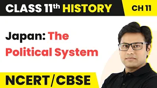 Class 11 History Chapter 11 | Japan: The Political System - Paths to Modernisation (Theme 11)