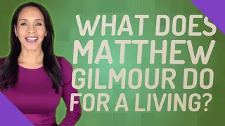 What does Matthew Gilmour do for a living?