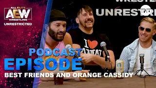 Best Friends and Orange Cassidy | AEW Unrestricted Podcast