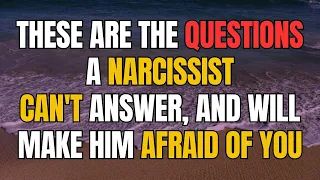 These are the questions a narcissist can't answer, and will make him afraid of you |NPD| narcissist
