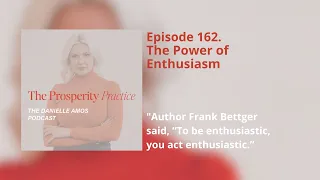 The Prosperity Practice | Episode 162: The Power of Enthusiasm