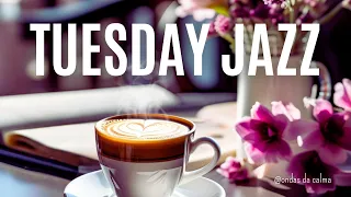 🎶Tuesday Jazz Instrumental & Relax Music 🎵 #positivejazz   #happyjazz   #jazzmusic #relaxingmusic