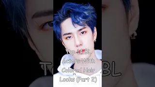 Top 14 BL Actors With Colored Hair Looks (Part 2) #blrama #blseries #blactor