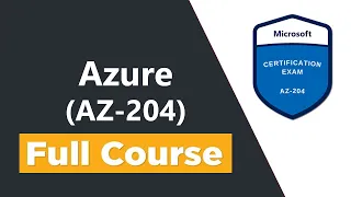 Developing Solutions for Microsoft Azure (AZ-204) - Full Course