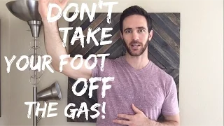 Don't Take Your Foot Off the Gas!