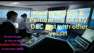 How to contact & perform the weekly DSC test with other vessel.