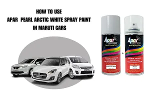 HOW TO USE APAR PEARL ARCTIC WHITE SPRAY PAINT IN MARUTI SUZUKI CARS