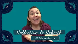 Unlocking the Power of Reflection and Rebirth: Days 3 & 6  of #12daysofyule [CC]