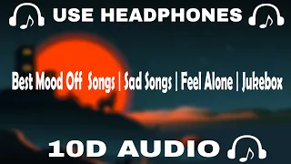 [10D AUDIO] Best Mood Off 10D Songs | Sad Songs | Feel Alone | Jukebox || 10d Music 🎵  - 10D SOUNDS