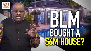 BLM Secretly Bought A $6M House? Roland Dissects The Drama Over The Multi-Million Dollar Purchase