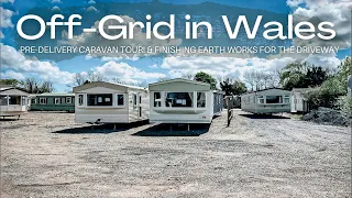 Pre-Delivery Caravan Tour! & Finishing Earth Works for the Driveway | Off-Grid in Wales
