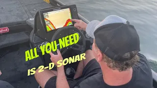 2-D Sonar Is All You Need…(On The Water Demo/Why Down/Side Imaging/Livescope Is Unnecessary)