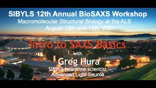 2021 SIBYLS BioSAXS workshop : Intro to Small Angle X-ray Scattering (SAXS)