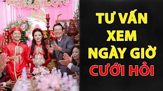 Tư Vấn Xem Ngày Giờ Tốt Cho CƯỚI HỎI | Chọn Ngày Cưới Đúng Phong Thủy Giúp Vợ Chồng Hạnh Phúc