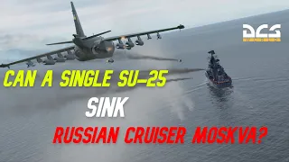 DCS: Can a single Su-25 sink Cruiser Moskva?