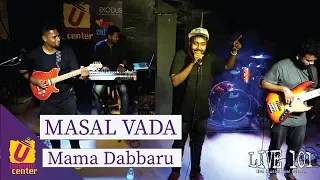 Mama Dabbaru - Masal Vada - Live 101