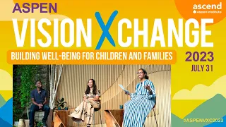 Aspen VisionXChange: Building Well-Being for Children and Families