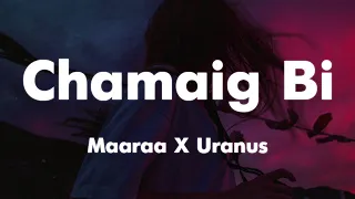 Maaraa X Uranus - Chamaig Bi (Lyrics Video)