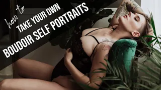 How to Take Your Own Boudoir Photos and Empowering Self Portraits