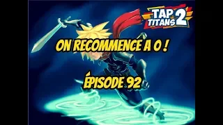 TAP TITANS 2 ON RECOMMENCE A 0 !!!!! ÉPISODE 92