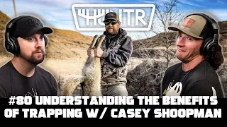 Understanding The Benefits of Trapping w/ Casey Shoopman | HUNTR Podcast #80