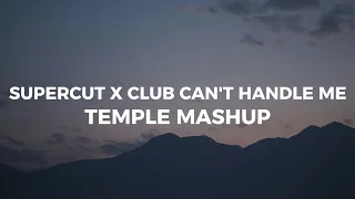 Supercut x Club Can't Handle Me (TEMPLE Mashup)